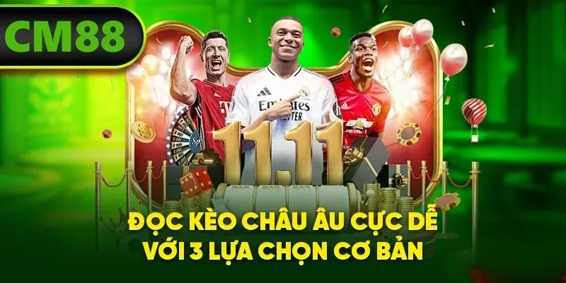 Đọc kèo châu Âu cực dễ với 3 lựa chọn cơ bản