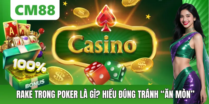 Rake Trong Poker Là Gì? Cách Hiểu Và Tối Ưu Phí Tại CM88