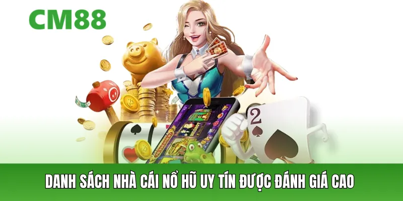Danh sách nhà cái nổ hũ uy tín được đánh giá cao