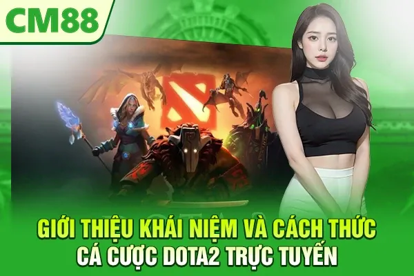 Giới thiệu khái niệm và cách thức cá cược Dota2 trực tuyến